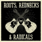 Roots Rednecks and Radicals Roots Rednecks and Radicals