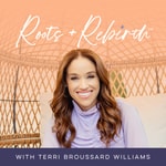 Logo of the podcast Roots+Rebirth™ with Terri Broussard Williams Podcast Roots+Rebirth™ with Terri Broussard Williams