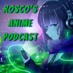 Logo of the podcast Rosco's Anime Podcast Podcast Rosco's Anime Podcast