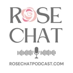 Rose Chat Podcast Rose Chat Podcast