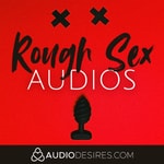 Rough Sex Audios Podcast Rough Sex Audios
