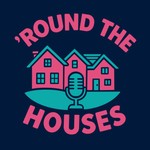 Round The Houses Podcast Round The Houses