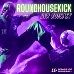 Podcast Roundhousekick - der KoFcast