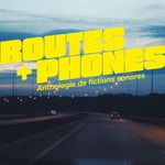 Logo of the podcast Routes + Phones { Anthologie de fictions sonores } Podcast Routes + Phones { Anthologie de fictions sonores }