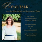 Podcast ROYAL TALK: Bei dir ankommen. Frei Sein & Unverschämt Glücklich
