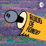 Logo of the podcast Ruido de Fondo Podcast Ruido de Fondo