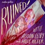 Ruined with Alison Leiby and Halle Kiefer Podcast Ruined with Alison Leiby and Halle Kiefer