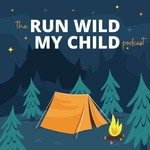 Run Wild My Child Podcast Podcast Run Wild My Child Podcast