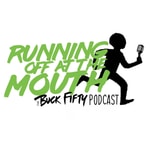 Logo of the podcast Running Off at the Mouth - The Buck Fifty Podcast Podcast Running Off at the Mouth - The Buck Fifty Podcast