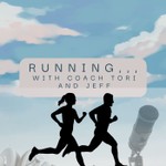 Running with Coach Tori and Jeff Podcast Running with Coach Tori and Jeff