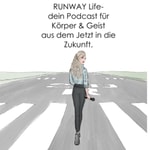 RUNWAY Life- dein Podcast für Körper & Geist aus dem Jetzt in die Zukunft! Podcast RUNWAY Life- dein Podcast für Körper & Geist aus dem Jetzt in die Zukunft!