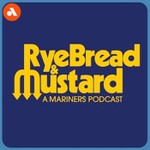 Rye Bread & Mustard: A Seattle Mariners Podcast Podcast Rye Bread & Mustard: A Seattle Mariners Podcast