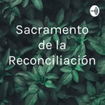 Logo of the podcast Sacramento de la Reconciliación Podcast Sacramento de la Reconciliación