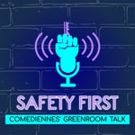 Logo of the podcast Safety First - Comediennes’ Greenroomtalk Podcast Safety First - Comediennes’ Greenroomtalk