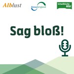 Logo of the podcast Sag bloß! - Der Schwäbische Alb Podcast Podcast Sag bloß! - Der Schwäbische Alb Podcast