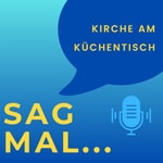 Logo of the podcast Sag mal... Kirche am Küchentisch Podcast Sag mal... Kirche am Küchentisch
