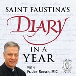 Saint Faustina’s Diary in a Year Podcast Saint Faustina’s Diary in a Year