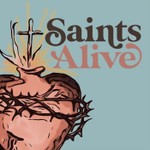 Saints Alive Podcast Podcast Saints Alive Podcast