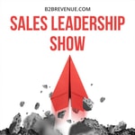 Sales Leadership & Management Show - For B2B Sales Leaders Sales Leadership & Management Show - For B2B Sales Leaders