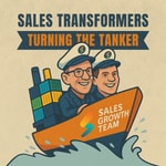 Sales Transformers: Turning The Tanker Podcast Sales Transformers: Turning The Tanker
