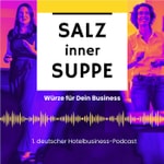 Salz inner Suppe – Nr. 1 Business-Podcast für die Hotellerie