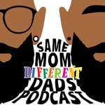 Logo of the podcast Same Mom Different Dads Podcast Podcast Same Mom Different Dads Podcast