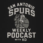 Podcast San Antonio Spurs Weekly With KD