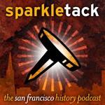 San Francisco History Podcast – Sparkletack Podcast San Francisco History Podcast – Sparkletack