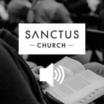 Sanctus Church Audio Sermons Sanctus Church Audio Sermons