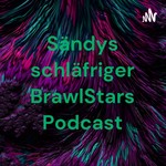 Podcast Sändys schläfriger BrawlStars Podcast