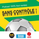Podcast Sans Contrôle, le podcast 100 % FC Nantes