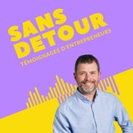 Logo of the podcast Sans détour : témoignages d'entrepreneurs Podcast Sans détour : témoignages d'entrepreneurs