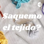 Logo of the podcast Saquemo el tejido? Podcast Saquemo el tejido?