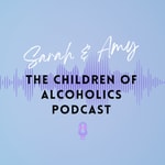 Logo of the podcast Sarah & Amy - The Children of Alcoholics Podcast Podcast Sarah & Amy - The Children of Alcoholics Podcast