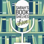 Sarah's Bookshelves Live Podcast Sarah's Bookshelves Live