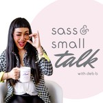 Sass & Small TALK Podcast Sass & Small TALK