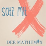 Satz mit X, der Mathemix Satz mit X, der Mathemix