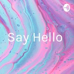 Logo of the podcast Say Hello Podcast Say Hello