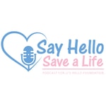 Podcast Say Hello Save a Life - A Podcast About Teenage Mental Health, Depression And Suicide
