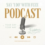 Logo of the podcast Say 'I DO' With Fuze Podcast Podcast Say 'I DO' With Fuze Podcast