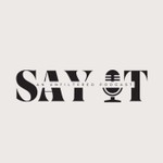 Logo of the podcast Say It: An Unfiltered Podcast Podcast Say It: An Unfiltered Podcast