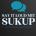 Logo of the podcast Say it loud mit Sukup - Wir geben deinem Thema eine Stimme Podcast Say it loud mit Sukup - Wir geben deinem Thema eine Stimme