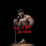 Logo of the podcast Say It Wit Ya Chest Podcast Say It Wit Ya Chest
