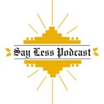 Podcast Say Less Podcast