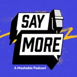 Logo of the podcast Say More: Mashable's Entertainment Podcast Podcast Say More: Mashable's Entertainment Podcast