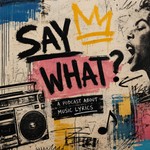 Logo of the podcast Say what: a podcast about music! Podcast Say what: a podcast about music!
