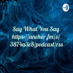 Logo of the podcast Say What You Say
https://anchor.fm/s/3874a3c8/podcast/rss Podcast Say What You Say
https://anchor.fm/s/3874a3c8/podcast/rss