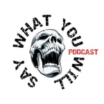 Say What You Will Podcast Say What You Will Podcast