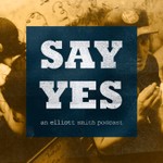 Logo of the podcast Say Yes: An Elliott Smith Podcast Podcast Say Yes: An Elliott Smith Podcast