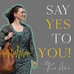 Say Yes To You! Podcast Say Yes To You!